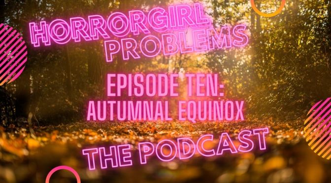 Podcast episode ten: It’s all about the Autumnal Equinox, baby