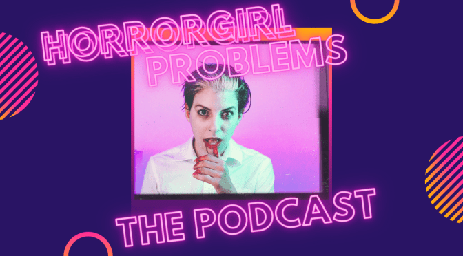 HorrorGirl Problems The Podcast: Paranormal Problems Episode Sixteen