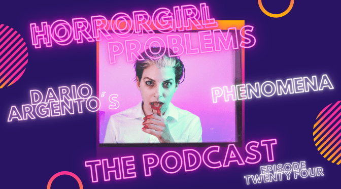 Podcast Episode Twenty Four: Dario Argento’s Phenomena