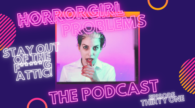 Stay Out Of The F*****G  Attic! Podcast Episode Thirty One