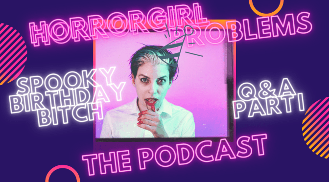 Spooky Birthday Bitch Q&A Part I: Podcast Episode 45
