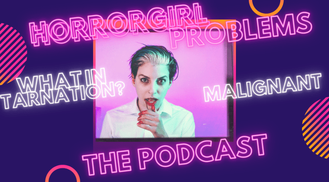 MALIGNANT AKA WHAT THE HECK WAS THAT? PODCAST EPISODE 46